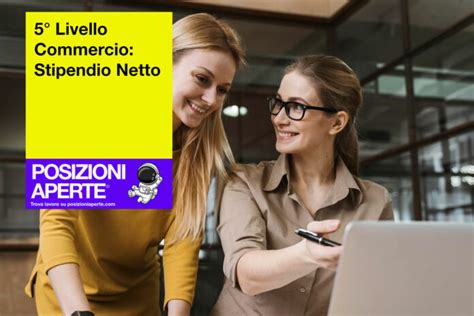 5 livello commercio: stipendio netto, retribuzione e .